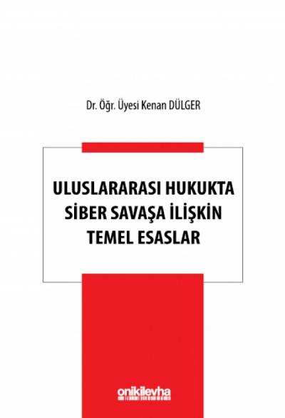 Uluslararası Hukukta Siber Savaşa İlişkin Temel Esaslar
