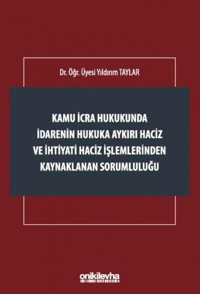 Kamu İcra Hukukunda İdarenin Hukuka Aykırı Haciz ve İhtiyati Haciz İşlemlerinden Kaynaklanan Sorumluluğu
