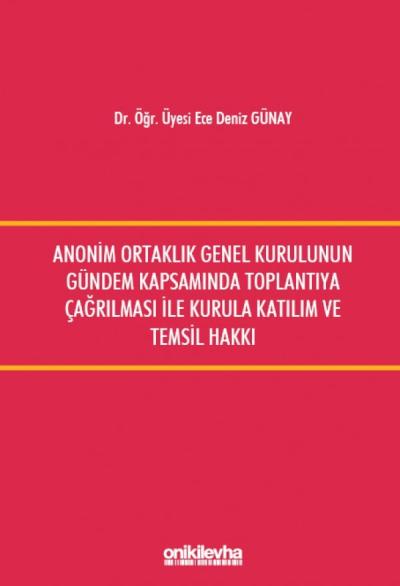 Anonim Ortaklık Genel Kurulunun Gündem Kapsamında Toplantıya Çağrılması ile Kurula Katılım ve Temsil Hakkı