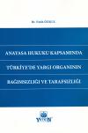Anayasa Hukuku Kapsamında Türkiye'de Yargı
Organının Bağımsızlığı ve Tarafsızlığı