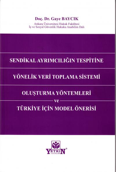 Sendikal Ayrımcılığın Tespitine Yönelik Veri Toplama Sistemi Oluşturma Yöntemleri ve Türkiye İçin Model Önerisi