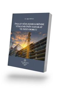 İnşaat Sözleşmelerinde Yüklenicinin Sadakat ve Özen Borcu