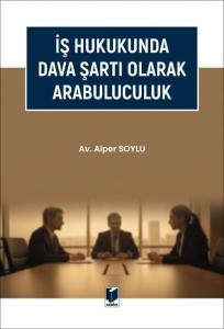 İş Hukukunda Dava Şartı Olarak Arabuluculuk