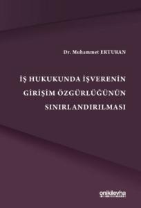 İş Hukukunda İşverenin Girişim Özgürlüğünün Sınırlandırılması