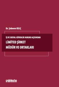 İş ve Sosyal Güvenlik Hukuku Açısından Limited Şirket Müdür ve Ortakları