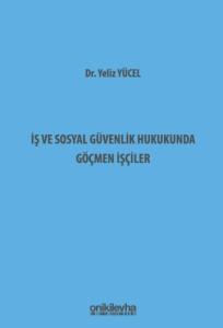 İş ve Sosyal Güvenlik Hukukunda Göçmen İşçiler