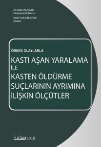 Kastı Aşan Yaralama İle Kasten Öldürme Suçlarının Ayrımına İlişkin Ölçütler