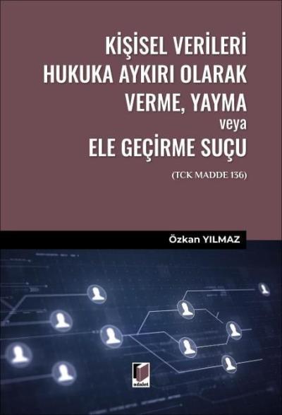 Kişisel Verileri Hukuka Aykırı Olarak Verme, Yayma veya Ele Geçirme Suçu