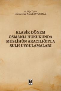 Klasik Dönem Osmanlı Hukukunda Muslihun Aracılığıyla Sulh Uygulamaları