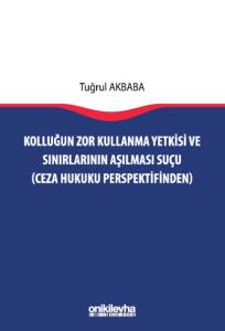 Kolluğun Zor Kullanma Yetkisi ve Sınırlarının Aşılması Suçu