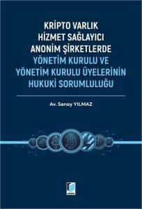 Kripto Varlık Hizmet Sağlayıcı Anonim Şirketlerde Yönetim Kurulu ve Yönetim Kurulu Üyelerinin Hukuki Sorumluluğu