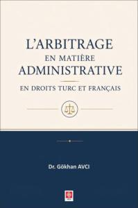 L'arbitrage en Matiere Administrative en Droits Turc et Français