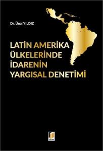 Latin Amerika Ülkelerinde İdarenin Yargısal Denetimi