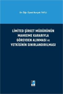 Limited Şirket Müdürünün Mahkeme Kararıyla Görevden Alınması ve Yetkisinin Sınırlandırılması