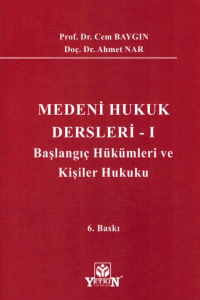 Medeni Hukuk Dersleri - I Başlangıç Hükümleri ve Kişiler Hukuku