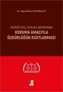 Medeni Usul Hukuku Bakımından Koruma Amacıyla Özgürlüğün Kısıtlanması