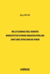 Milletlerarası Özel Hukukta Merkeziyetsiz Otonom Organizasyonlara (DAO'lara) Uygulanacak Hukuk