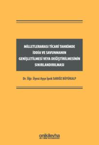 Milletlerarası Ticari Tahkimde İddia ve Savunmanın Genişletilmesi veya Değiştirilmesinin Sınırlandırılması