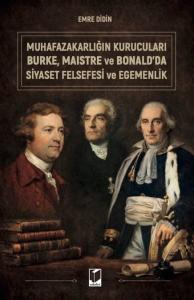 Muhafazakarlığın Kurucuları Burke, Maistre ve Bonald'da Siyaset Felsefesi ve Egemenlik