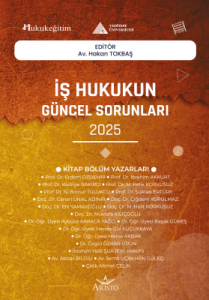 İş Hukukunun Güncel Sorunları - 2025