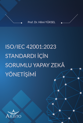 ISO/IEC 42001:2023 Standardı İçin Sorumlu Yapay Zeka Yönetişimi