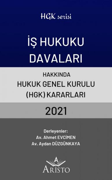 İş Hukuku Davaları Hakkında Hukuk Genel Kurulu Kararları 2021