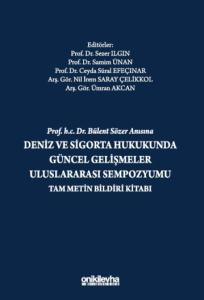 Prof. H.C. Dr. Bülent Sözer Anısına Deniz ve Sigorta Hukukunda Güncel Gelişmeler Uluslararası Sempozyumu Tam Metin Bildiri Kitabı