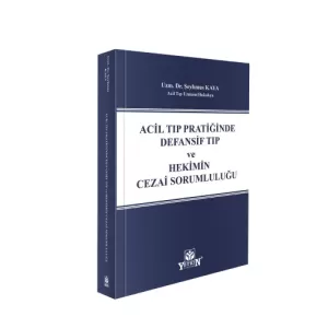 Acil Tıp Pratiğinde Defansif Tıp ve Hekimin Cezai Sorumluluğu