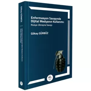 Enformasyon Savaşında Dijital Medyanın Kullanımı: Rusya – Ukrayna Savaşı
