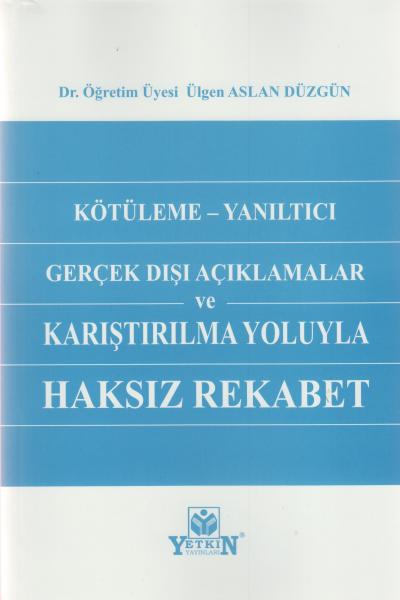 Kötüleme - Yanıltıcı Gerçek Dışı Açıklamalar ve Karşılaştırılma Yoluyla Haksız Rekabet