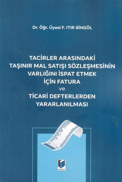 Tacirler Arasındaki Taşınır Mal Satışı Sözleşmesinin Varlığını İspat Etmek İçin Fatura ve Ticari Defterlerden Yararlanılması