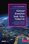 Küresel Enerjinin İpek Yolu: <br />Türkiye<br /> Enerji Güvenliği – Enerji Bağımlılığı – Enerji Koridoru &#40;Merkezi&#41; Nükleer Enerji – Enerji Diplomasisi – Doğu Akdeniz