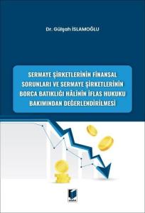 Sermaye Şirketlerinin Finansal Sorunları ve Sermaye Şirketlerinin Borca Batıklığı Halinin İflas Hukuku Bakımından Değerlendirilmesi