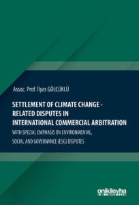 Settlement Of Climate Change-Related Disputes in International Commercial Arbitration With Special Emphasis on Environmental, Social and Governance (ESG) Disputes