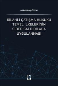 Silahlı Çatışma Hukuku Temel İlkelerinin Siber Saldırılara Uygulanması