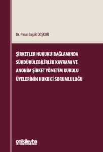 Şirketler Hukuku Bağlamında Sürdürülebilirlik Kavramı ve Anonim Şirket Yönetim Kurulu Üyelerinin Hukuki Sorumluluğu