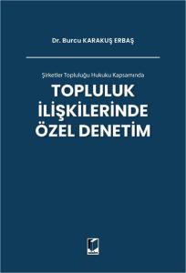Şirketler Topluluğu Hukuku Kapsamında Topluluk İlişkilerinde Özel Denetim
