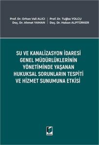 Su ve Kanalizasyon İdaresi Genel Müdürlüklerinin Yönetiminde Yaşanan Hukuksal Sorunların Tespiti ve Hizmet Sunumuna Etkisi