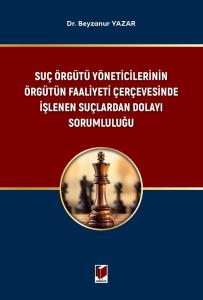 Suç Örgütü Yöneticilerinin Örgütün Faaliyeti Çerçevesinde İşlenen Suçlardan Dolayı Sorumululuğu