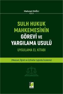 Sulh Hukuk Mahkemesinin Görevi ve Yargılama Usulü Uygulama El Kitabı