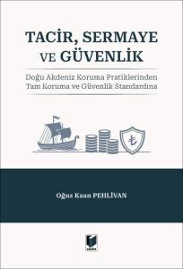 Tacir, Sermaye ve Güvenlik: Doğu Akdeniz Koruma Pratiklerinden Tam Koruma ve Güvenlik Standardına