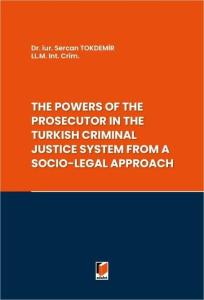 The Powers of the Prosecutor in the Turkish Criminal Justice System from A Socio-Legal Approach