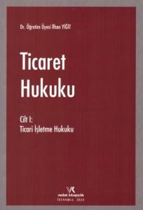 Ticaret Hukuku Cilt I - Ticari İşletme Hukuku