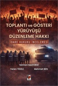 Toplantı ve Gösteri Yürüyüşü Düzenleme Hakkı: İdare Hukuku İncelemesi