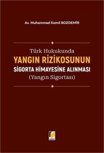 Türk Hukukunda Yangın Rizikosunun Sigorta Himayesine Alınması (Yangın Sigortası)