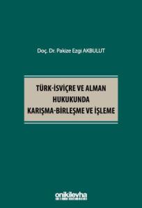 Türk-İsviçre ve Alman Hukukunda Karışma-Birleşme ve İşleme