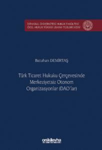 Türk Ticaret Hukuku Çerçevesinde Merkeziyetsiz Otonom Organizasyonlar (DAO'lar)