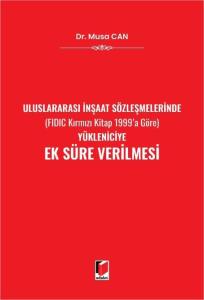 Uluslararası İnşaat Sözleşmelerinde (FIDIC Kırmızı Kitap 1999'a Göre) Yükleniciye Ek Süre Verilmesi