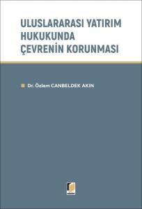 Uluslararası Yatırım Hukukunda Çevrenin Korunması
