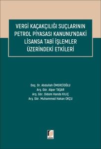 Vergi Kaçakçılığı Suçlarının Petrol Piyasası Kanunu'ndaki Lisansa Tabi İşlemler Üzerindeki Etkileri